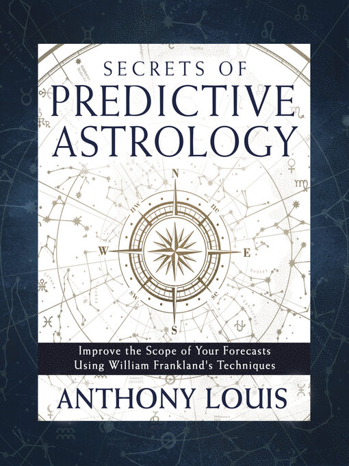 Title details for Secrets of Predictive Astrology by Anthony Louis - Available